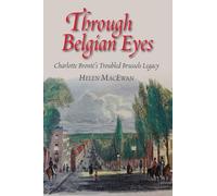 Through Belgian Eyes: Charlotte Bronte's Troubled Brussels Legacy