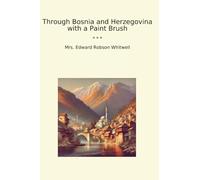 Through Bosnia and Herzegovina with a Paint Brush (Classic Books)