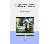 Through British Guiana to the summit of Roraima (Classic Books)