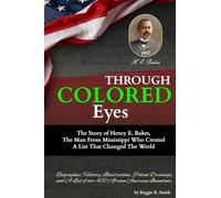 Through “COLORED” Eyes: The Story of Henry E. Baker, The Man From Mississippi Who Created A List That Changed The World: 1 (Black Innovation)