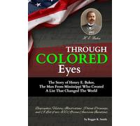 Through “COLORED” Eyes: The Story of Henry E. Baker, The Man From Mississippi Who Created A List That Changed The World (Celebrating INNOVATION - African American Inventors)
