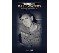 Through Dark Waters: An Immigrant’s Journey, a Soldier’s War, and a Daughter’s Reckoning