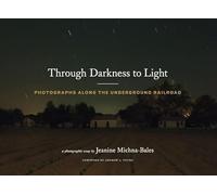 Through Darkness to Light: Photographs Along the Underground Railroad