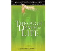 Through Death to Life: Preparing to Celebrate the Funeral Mass