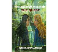 Through Dreams and Danger: The Quest: 1 (Through Dreams and Danger - A Magical Fantasy Adventure for Kids Ages 6 - 12 Featuring Animal Companions and Friendship)