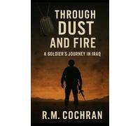 Through Dust and Fire: A Soldier’s Journey in Iraq