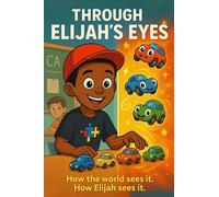 Through Elijah's Eyes: How The World Sees It, How Elijah Sees It