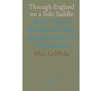 Through England on a Side Saddle: In the Time of William and Mary; Being the Diary of Celia Fiennes