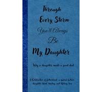 Through every storm, You'll always be My daughter : Why a daughter needs a good Dad.: Celebrate your father, Father's day or new father , celebrating fatherhood or becoming a father.