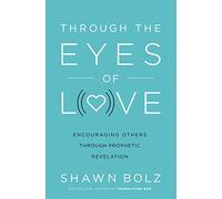 THROUGH EYES OF LOVE SC: Encouraging Others Through Prophetic Revelation