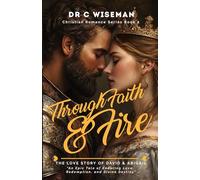 Through Faith & Fire (The Love Story Of David & Abigail): An Epic Tale Of Enduring Love, Redemption, and Divine Destiny (Christian Romance)