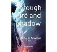 Through Fire and Shadow: The Path of an Awakened Soul (The Crucible of Fire)