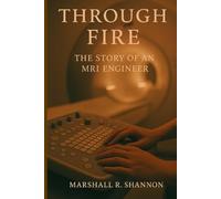 Through Fire: The Story of an MRI Engineer
