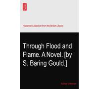 Through Flood and Flame. A Novel. [by S. Baring Gould.]