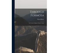 Through Formosa: An Account of Japan's Island Colony