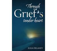 Through Grief's Tender Heart: A Companion Through Loss, a Bridge to Healing