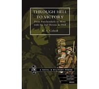 Through Hell To Victory. From Passchendaele To Mons With The 2Nd Devons In 1918.: Through Hell To Victory. From Passchendaele To Mons With The 2Nd Devons In 1918.