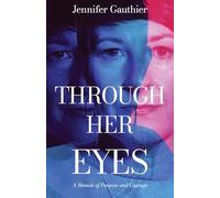 Through Her Eyes: A Memoir of Purpose and Courage