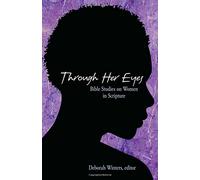 Through Her Eyes: Bible Studies on Women in Scripture