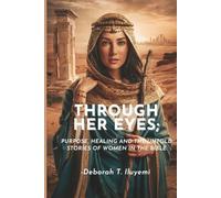 Through Her Eyes:: Purpose, Healing, and the Untold Stories of Women in the Bible