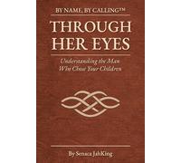 Through Her Eyes: Understanding the Man Who Chose Your Children (BY NAME BY CALLING)