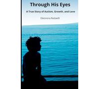 Through His Eyes: A True Story of Autism, Growth, and Love