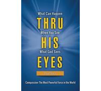 Through His Eyes: What Can Happen When You See What God Sees