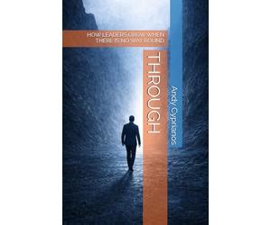 THROUGH: HOW LEADERS GROW WHEN THERE IS NO WAY ROUND