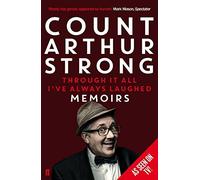 Through it All I've Always Laughed: Memoirs of Count Arthur Strong by Count Arthur Strong (2015-01-01)