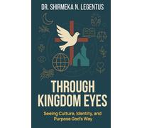 Through Kingdom Eyes: Seeing Culture, Identity, and Purpose God’s Way