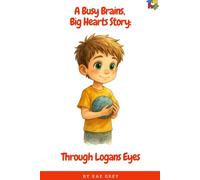 Through Logan’s Eyes: A Busy Brains, Big Hearts Story (Busy Brains, Big Hearts Series)