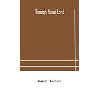 Through Masai land: a journey of exploration among the snowclad volcanic mountains and strange tribes of eastern equatorial Africa. Being the ... Kenia and lake Victoria Nyanza, 1883-1884