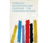 Through Mountains and Canyons - The Canadian Rockies