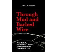 Through Mud and Barbed Wire: Paul Tillich, Teilhard de Chardin and God after the First World War