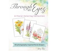 Through My Eyes: A Floral Coloring Collection