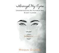 Through My Eyes: Understanding An Invisible and Silent Illness