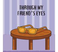 Through My Friend’s Eyes (Everyday Heroes Like You)