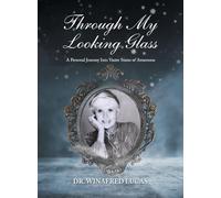 Through My Looking Glass: A Personal Journey Into Vaster States of Awareness