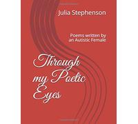 Through my Poetic Eyes: Poems written by an Autistic Female