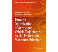 Through Optimization of Aerospace Vehicle Trajectories by the Pontryagin Maximum Principle (Studies in Systems, Decision and Control, 579)