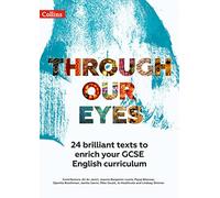Through Our Eyes KS4 Anthology Teacher Pack: 24 brilliant texts to enrich your GCSE English curriculum