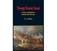 Through Russian Snows: A Story of Napoleon's Retreat from Moscow
