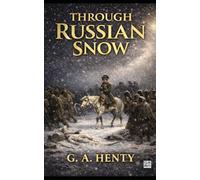 Through Russian Snows: A Story of Napoleon's Retreat from Moscow