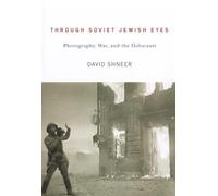 Through Soviet Jewish Eyes: Photography, War, and the Holocaust (Jewish Cultures of the World)