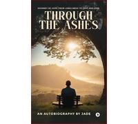 THROUGH THE ASHES: Journey of Hope From Loneliness To Love and Loss