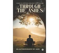 THROUGH THE ASHES: Journey of Hope From Loneliness To Love and Loss