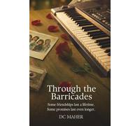 Through the Barricades: Friends Are With You For a Lifetime: Some friendships change your life. Some stay with you forever.