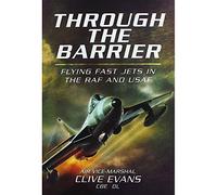 Through the Barrier: Flying Fast Jets in the RAF and USAF