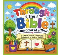 Through the Bible One Color at a Time: A Creative Christian Coloring Book Exploring All 66 Books of the Bible