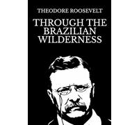 Through the Brazilian Wilderness: Illustrated Edition